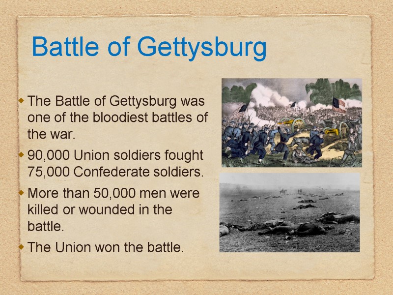The Battle of Gettysburg was one of the bloodiest battles of the war. 90,000